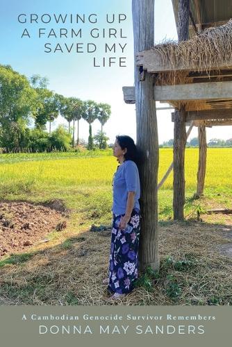 Growing Up A Farm Girl Saved My Life: A Cambodian Genocide Survivor Remembers