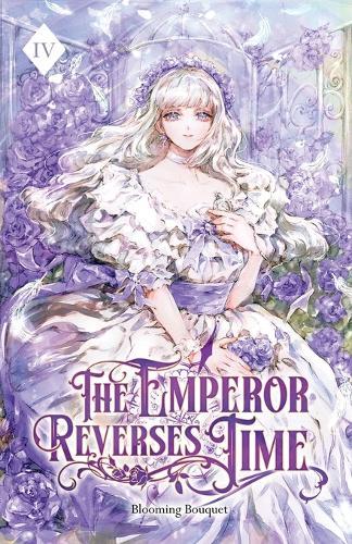 The Emperor Reverses Time: Volume IV (Light Novel)