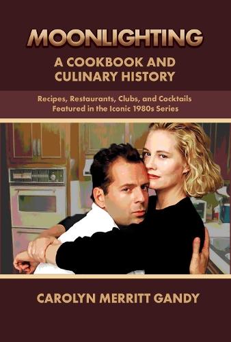 MOONLIGHTING: A Cookbook And Culinary History: Recipes, Restaurants, Clubs, and Cocktails featured in the iconic 1980s series