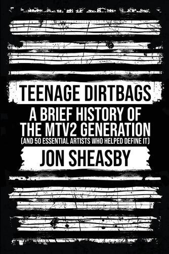 Teenage Dirtbags: A Brief History of the MTV2 Generation