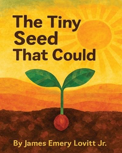 The Tiny Seed That Could: A Children's Picture Book About Resilience, Patience, and Growth.
