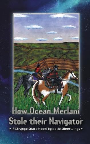 How Ocean Merlani Stole their Navigator: A Strange Space Novel