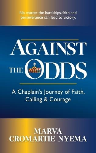 Against the Odds: A Chaplain's Journey of Faith, Calling & Courage