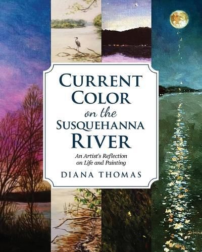 Current Color on the Susquehanna River: An Artist's Reflection on Life and Painting
