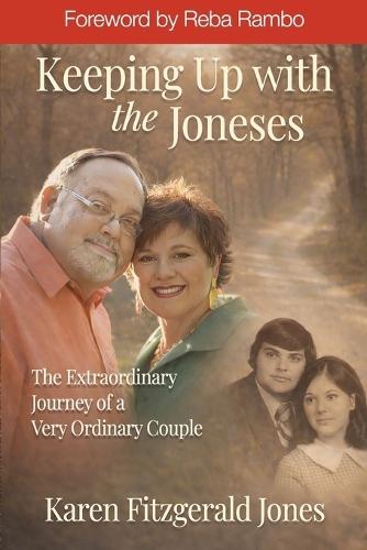 Keeping Up with the Joneses: Th e Extraordinary Journey of a Very Ordinary Couple