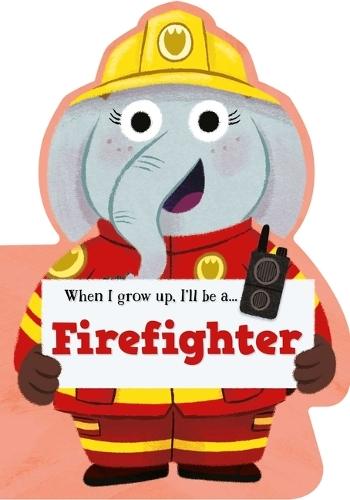 When I Grow Up, I'll Be a - Firefighter