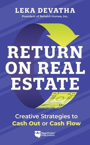 Return on Real Estate: Creative Strategies to Cash Out or Cash Flow