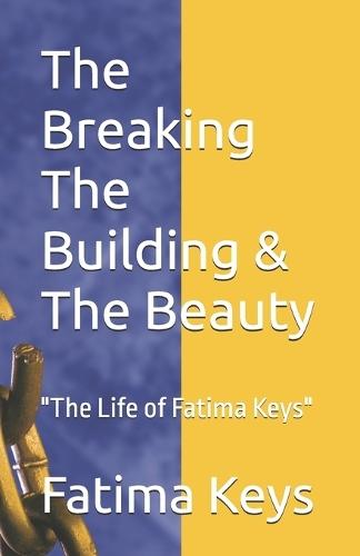 The Breaking The Building & The Beauty: ""The Life of Fatima Keys""