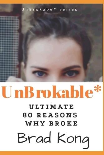 UnBrokable*: Ultimate 80 Reasons Why People Go Broke Despite Working