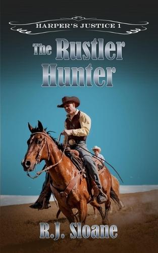 The Rustler Hunter: A Traditional Western Adventure (Harper's Justice 1)