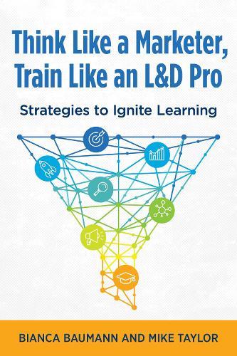 Think Like a Marketer, Train Like an L&D Pro: Strategies to Ignite Learning