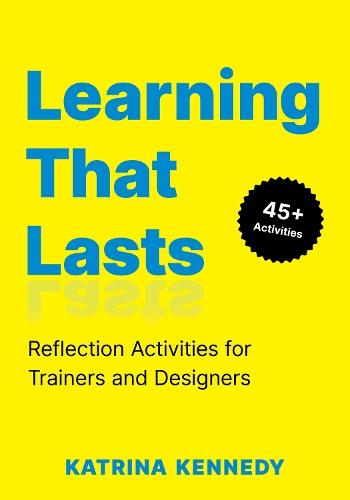 Learning That Lasts: Reflection Activities for Trainers and Designers