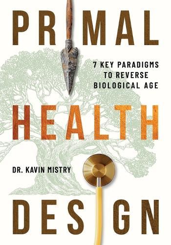 Primal Health Design: 7 Key Paradigms to Reverse Biological Age