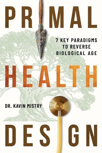 Primal Health Design: 7 Key Paradigms to Reverse Biological Age