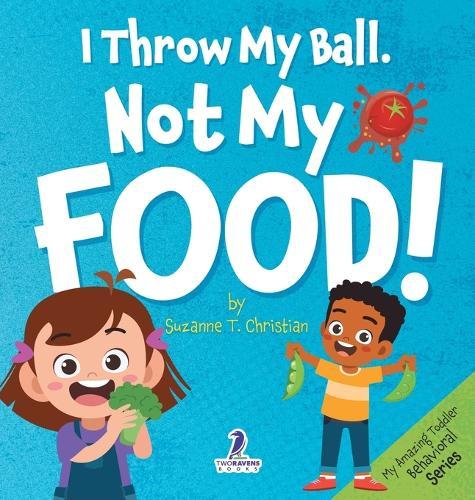 I Throw My Ball, Not My Food!: An Affirmation-Themed Toddler Book About Not Throwing Food (Ages 2-4)