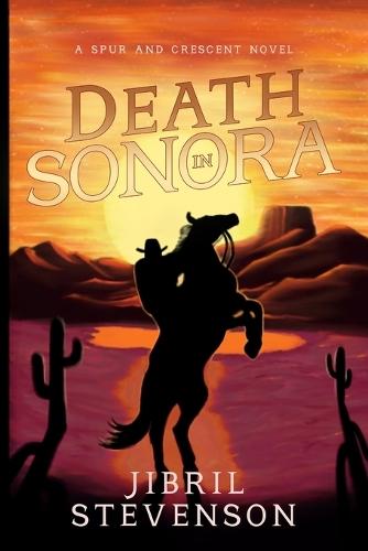 Death in Sonora: A Spur and Crescent Novel