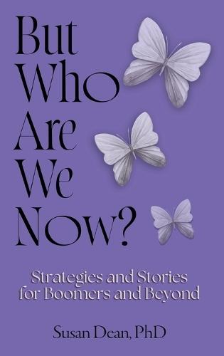 But Who Are We Now?: Strategies and Stories for Boomers and Beyond