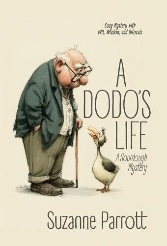 A Dodo's Life: A Sourdough Mystery: Cozy Mystery with Wit, Wisdom, and Bifocals