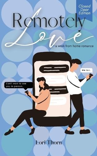 Remotely Love: A Work From Home Romance - Closed Door Edition