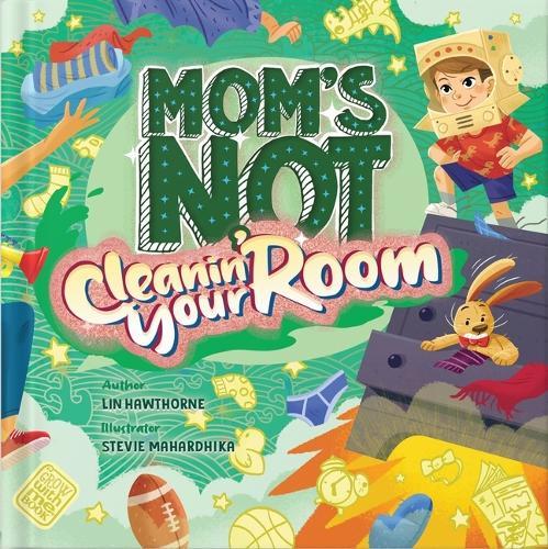 Mom's Not Cleanin' Your Room: Learning Independence and Confidence Through Tidying Up