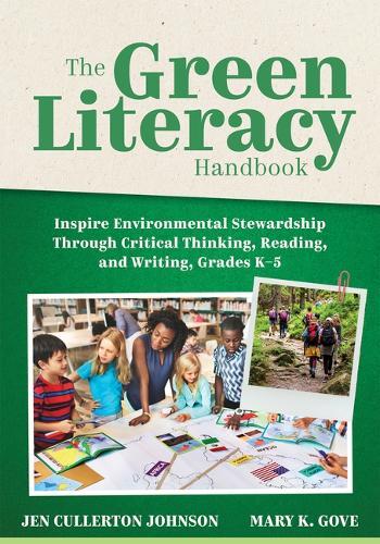 The Green Literacy Handbook: Inspire Environmental Stewardship Through Critical Thinking, Reading, and Writing, Grades K-5 (Active Learning That Inspires Critical Thinking and Environmental Awareness)