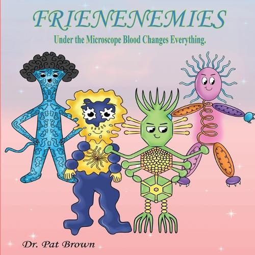 The Frienenemies: Under the Microscope Blood Changes Everything