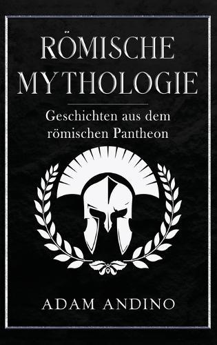 Römische Mythologie: Geschichten aus dem römischen Pantheon