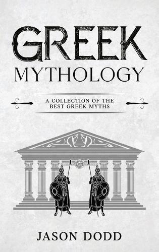 Greek Mythology: A Collection of the Best Greek Myths