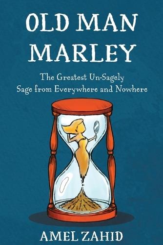Old Man Marley: The Greatest Un-Sagely Sage from Everywhere and Nowhere