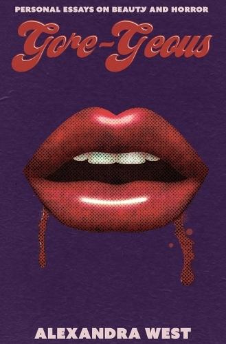 Gore-Geous: Personal Essays on Beauty and Horror