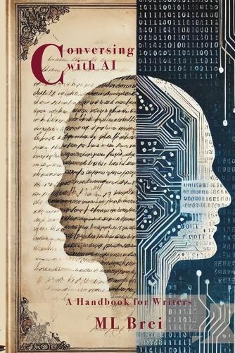 Conversing with AI: A Handbook for Writers