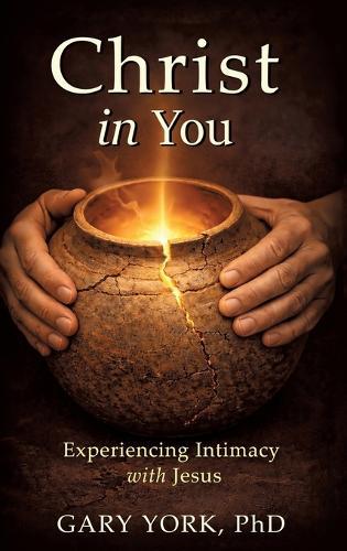 Christ in You: Experiencing Intimacy with Jesus
