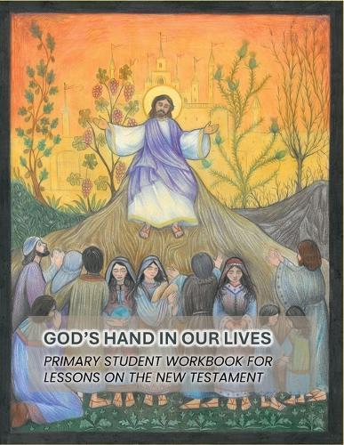 God's Hand In Our Lives: Primary Student Workbook for Lessons on the New Testament