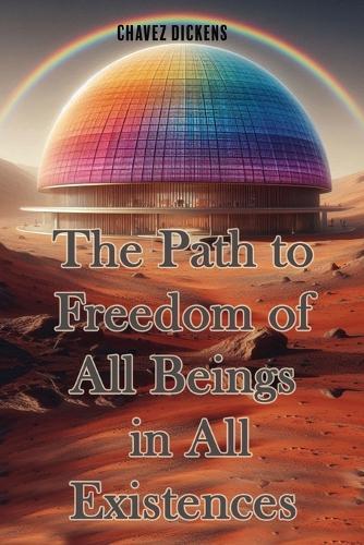 The Path to Freedom of All Beings in All Existences For Forever