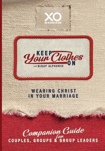 Keep Your Clothes on Companion Guide for Couples, Group, and Group Leaders: Wearing Christ in Your Marriage