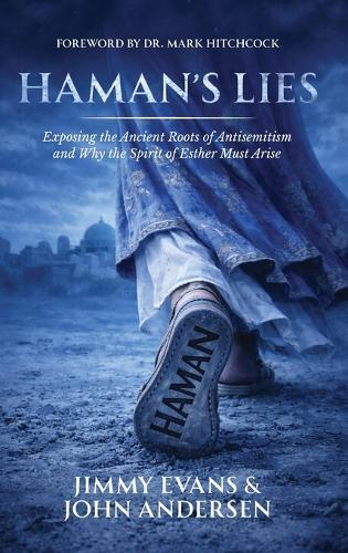 Haman's Lies: Exposing the Ancient Roots of Antisemitism and Why the Spirit of Esther Must Arise