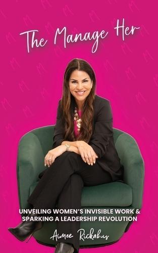 The Manage Her: Unveiling Women's Invisible Work & Sparking a Leadership Revolution