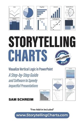 Storytelling Charts: Visualize Vertical Logic in PowerPoint: A Step-by-Step Guide and Software to Speedy Impactful Presentations