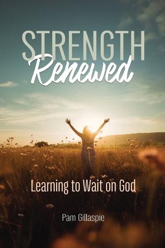 Strength Renewed: Learning to Wait on God
