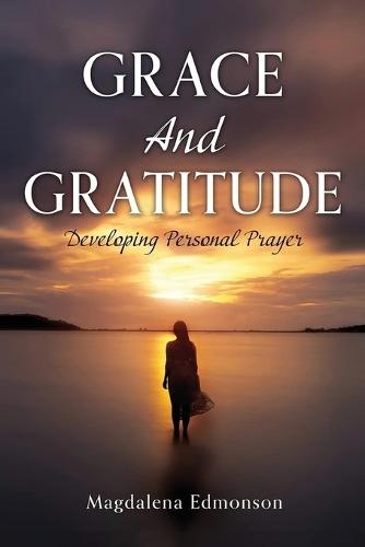 Grace And Gratitude: Developing Personal Prayer