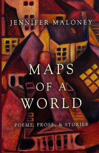 Maps of a World: Poems, Prose, and Stories
