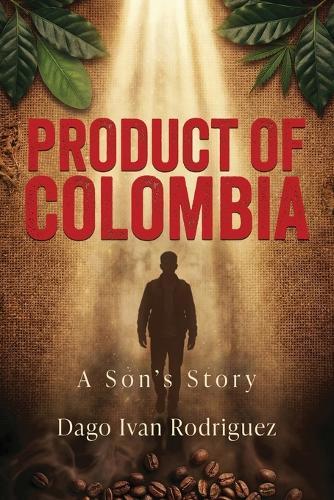 Product of Colombia: A Son's Story
