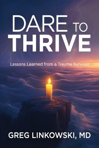 Dare to Thrive: Lessons Learned from a Trauma Survivor