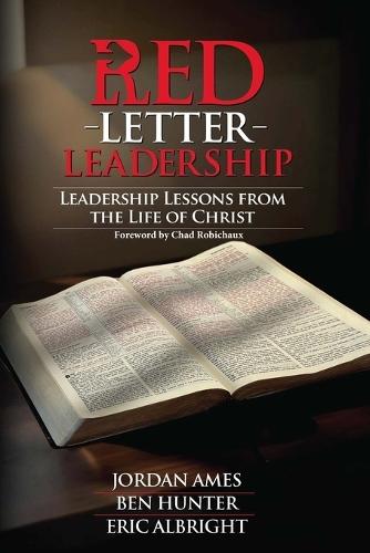 Red Letter Leadership: Leadership Lessons from the Life of Christ