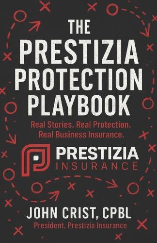 The Prestizia Protection Playbook: Real Stories. Real Protection. Real Business Insurance.