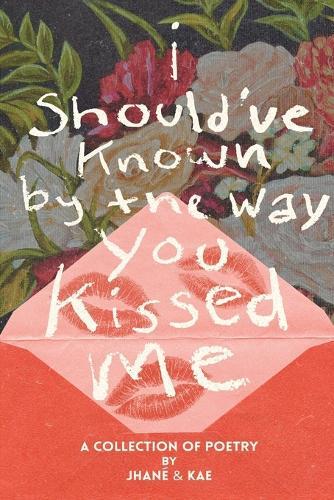 i should've known by the way you kissed me