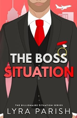The Boss Situation: a billionaire enemies to lovers workplace romcom