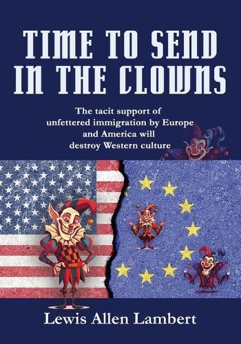 Time to Send in The Clowns: The tacit support of unfettered immigration by Europe and America will destroy Western culture