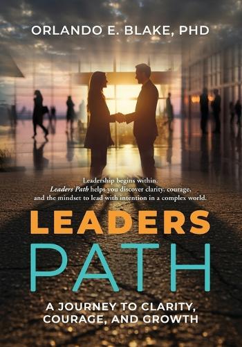 Leaders Path: A Journey to Clarity, Courage, and Growth
