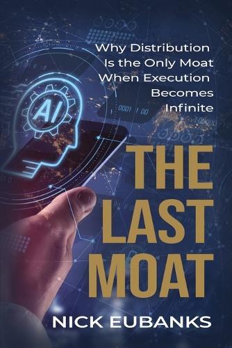 The Last Moat: Why Distribution Is the Only Moat When Execution Becomes Infinite